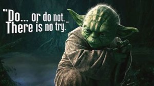 Even a long, long time ago, in a galaxy far, far away, Yoda knew to eliminate the word try from your vocabulary.